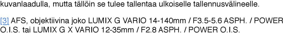 [3] AFS, objektiivina joko LUMIX G VARIO 14-140mm / F3.