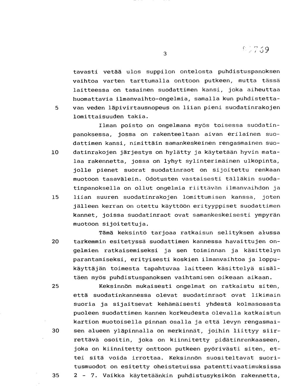 Ilman poisto on ongelmana myös toisessa suodatinpanoksessa, jossa on rakenteeltaan aivan erilainen suodattimen kansi, nimittäin samankeskeinen rengasmainen suo- 10 datinrakojen järjestys on hylätty