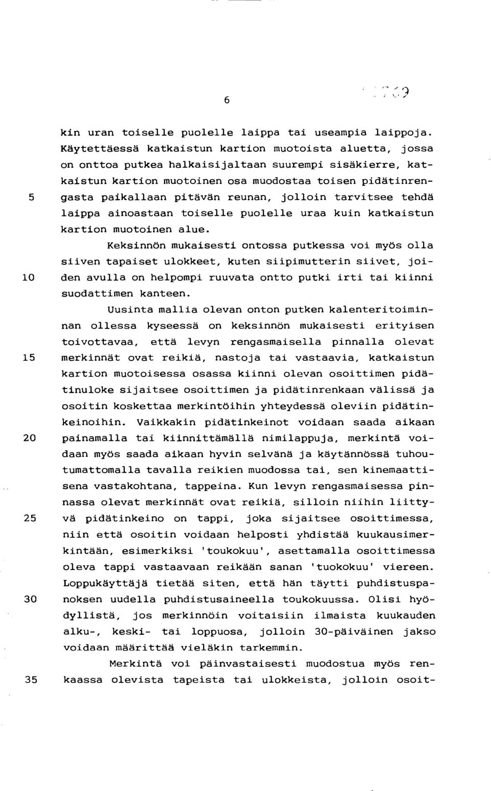 reunan, jolloin tarvitsee tehdä laippa ainoastaan toiselle puolelle uraa kuin katkaistun kartion muotoinen alue.