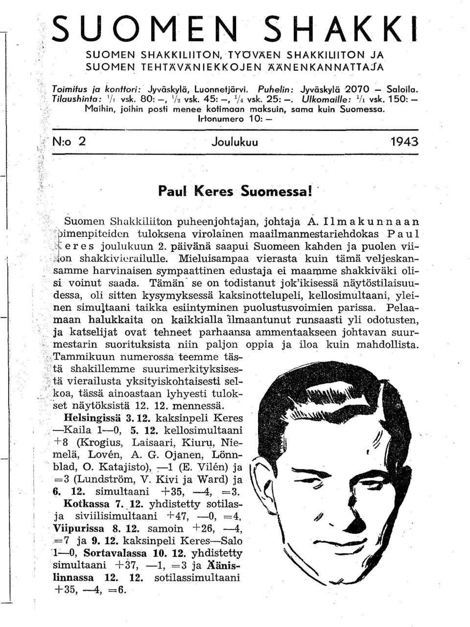 : N:o 2 Joulukuu 1943 Paul Keres Suomessa! ' Suomen Shakkiliiton puheenjohtajan, johtaja A.