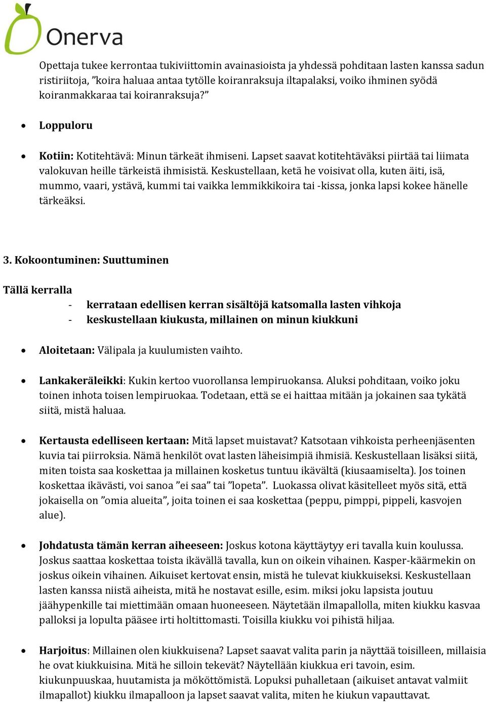 Keskustellaan, ketä he voisivat olla, kuten äiti, isä, mummo, vaari, ystävä, kummi tai vaikka lemmikkikoira tai -kissa, jonka lapsi kokee hänelle tärkeäksi. 3.