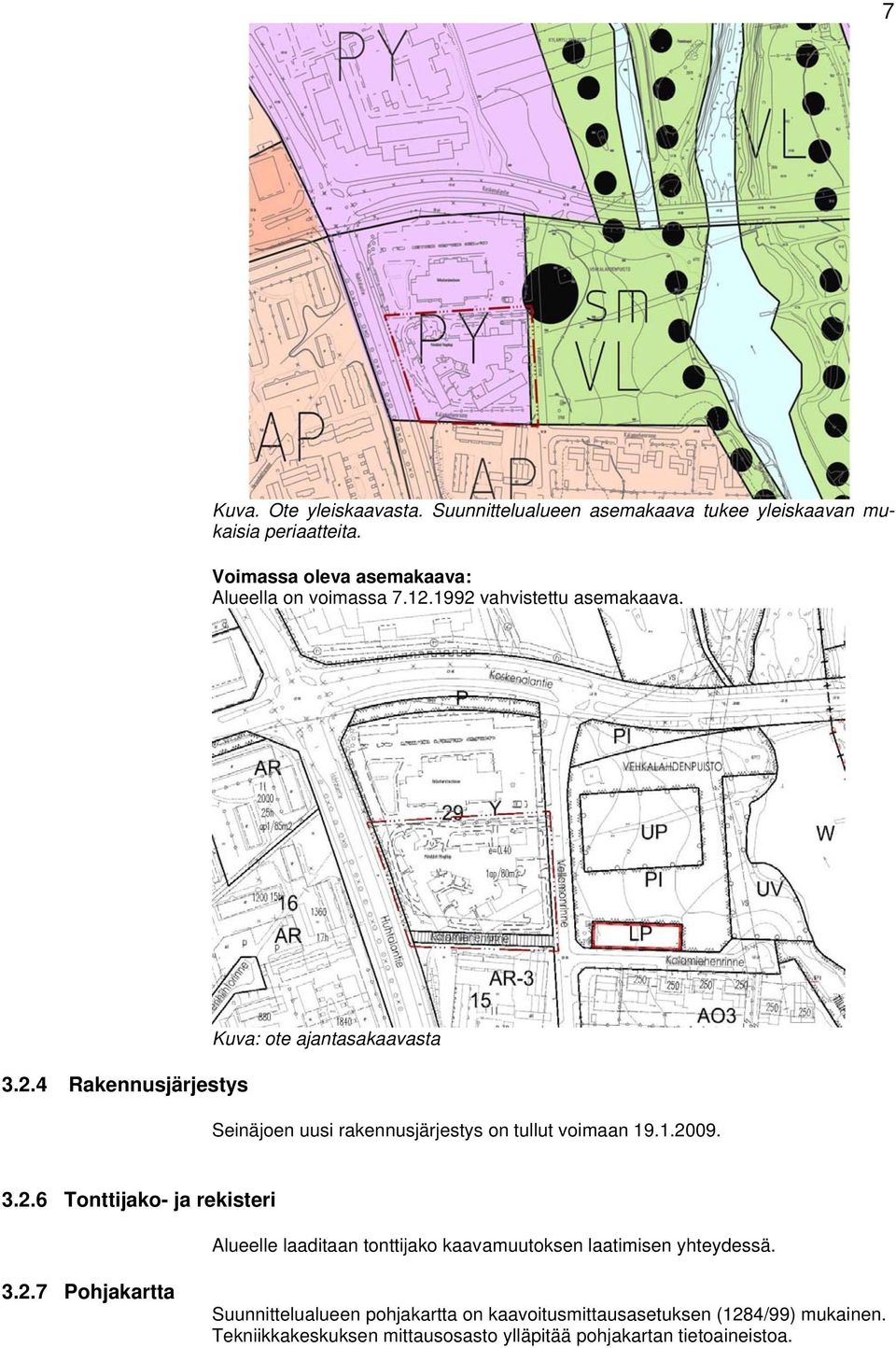 1992 vahvistettu asemakaava. 3.2.4 Rakennusjärjestys Kuva: ote ajantasakaavasta Seinäjoen uusi rakennusjärjestys on tullut voimaan 19.1.2009.