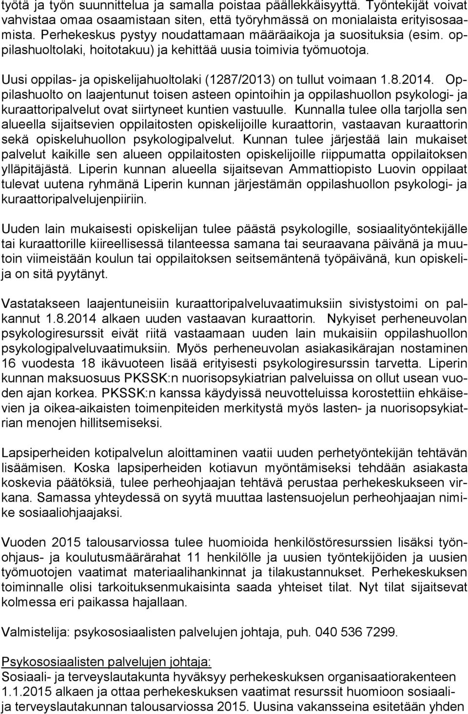 Uusi oppilas- ja opiskelijahuoltolaki (1287/2013) on tullut voimaan 1.8.2014.