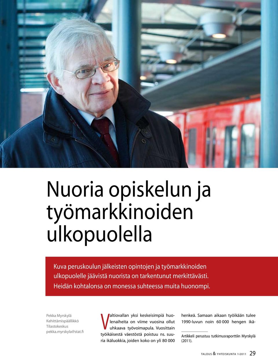 fi Valtiovallan yksi keskeisimpiä huolenaiheita on viime vuosina ollut uhkaava työvoimapula. Vuosittain työikäisestä väestöstä poistuu ns.