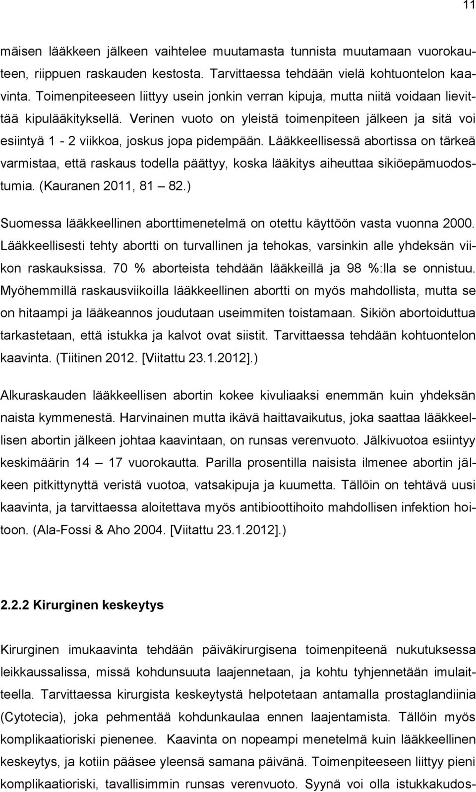 Verinen vuoto on yleistä toimenpiteen jälkeen ja sitä voi esiintyä 1-2 viikkoa, joskus jopa pidempään.