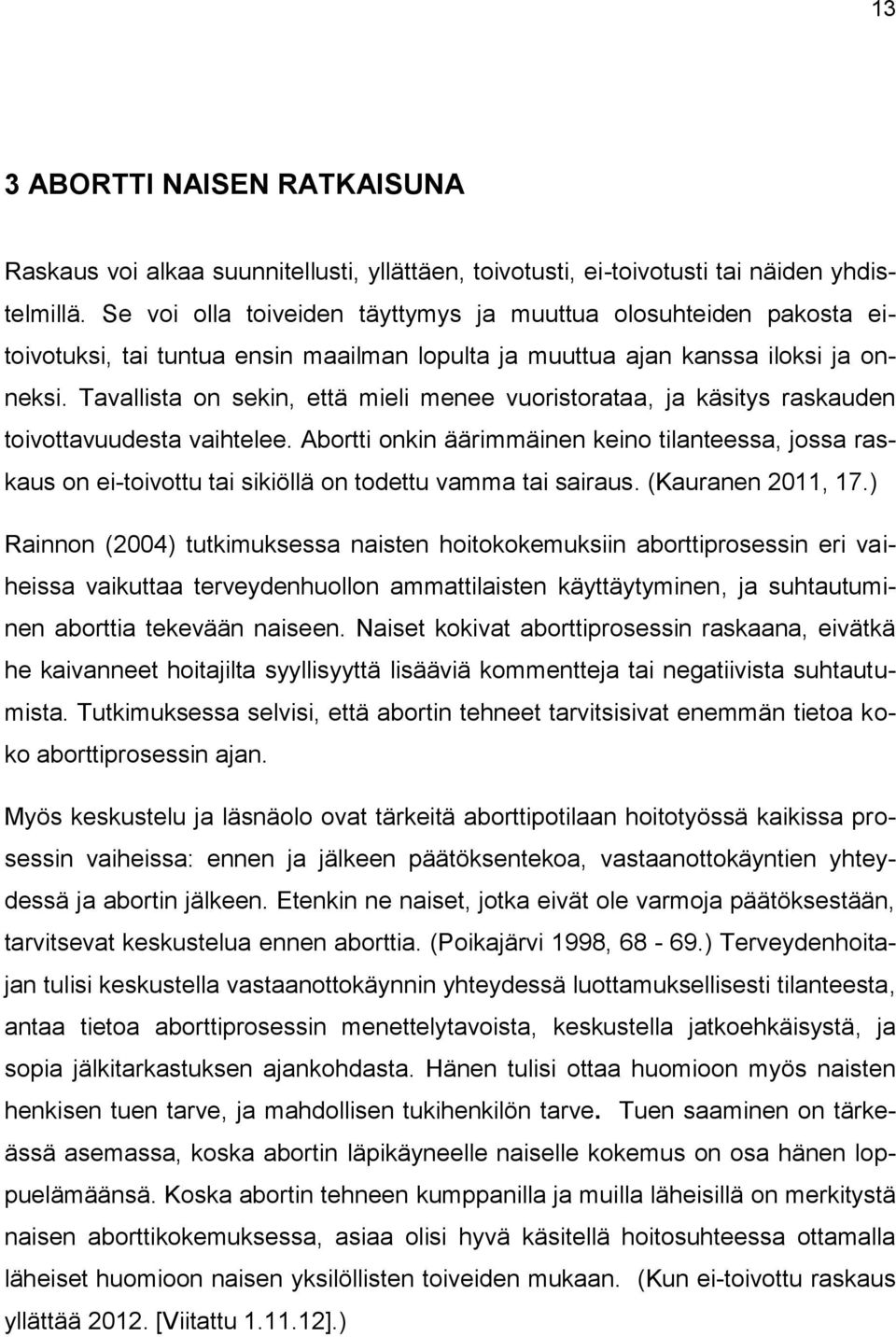 Tavallista on sekin, että mieli menee vuoristorataa, ja käsitys raskauden toivottavuudesta vaihtelee.