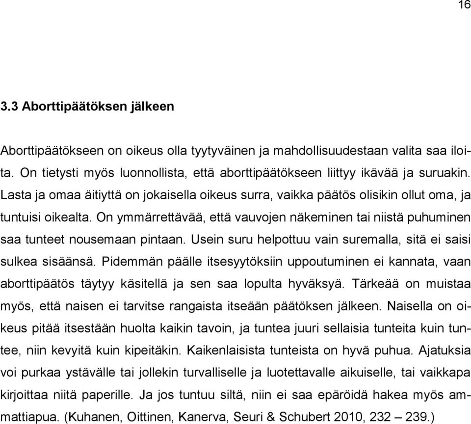 Usein suru helpottuu vain suremalla, sitä ei saisi sulkea sisäänsä. Pidemmän päälle itsesyytöksiin uppoutuminen ei kannata, vaan aborttipäätös täytyy käsitellä ja sen saa lopulta hyväksyä.