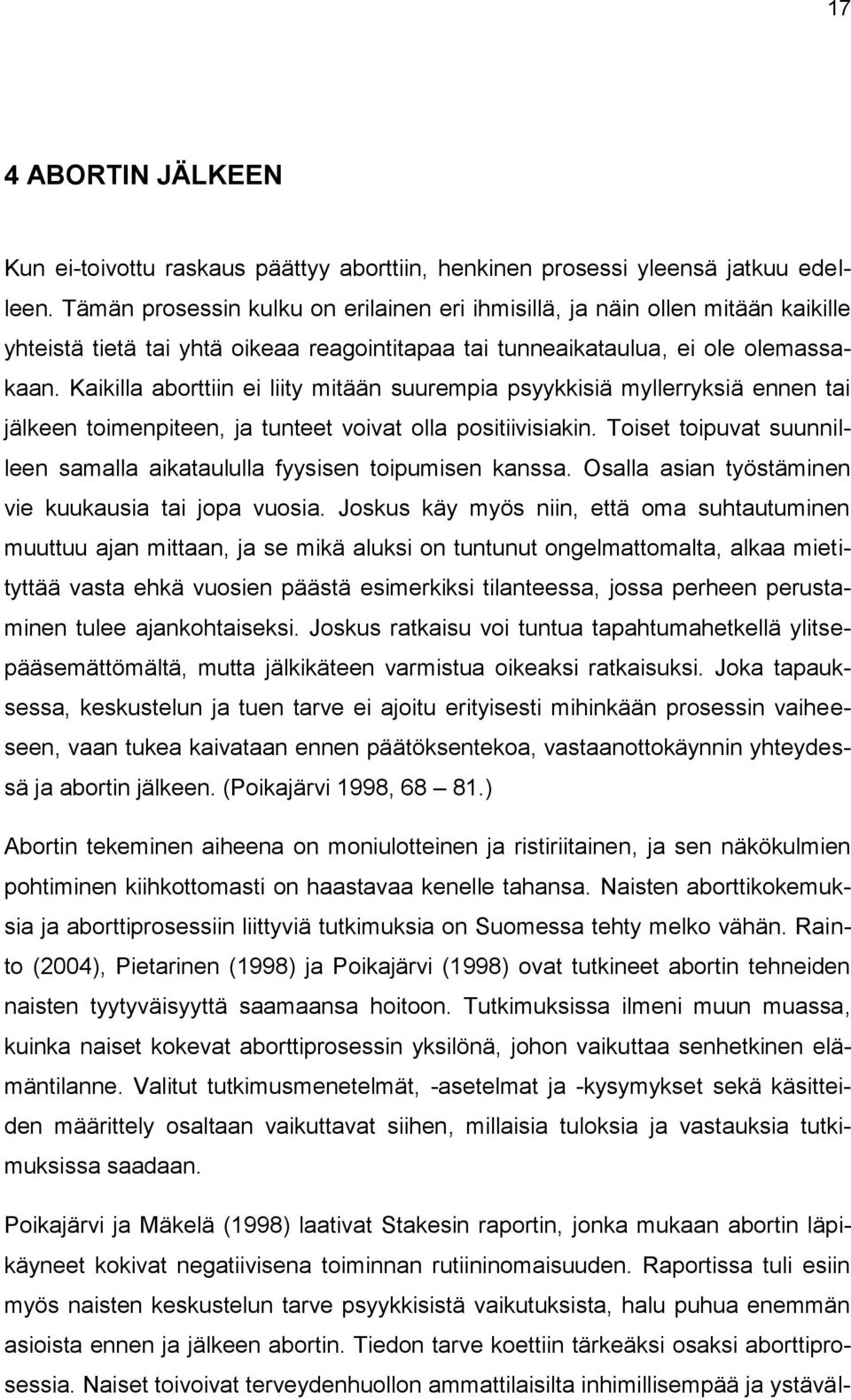 Kaikilla aborttiin ei liity mitään suurempia psyykkisiä myllerryksiä ennen tai jälkeen toimenpiteen, ja tunteet voivat olla positiivisiakin.