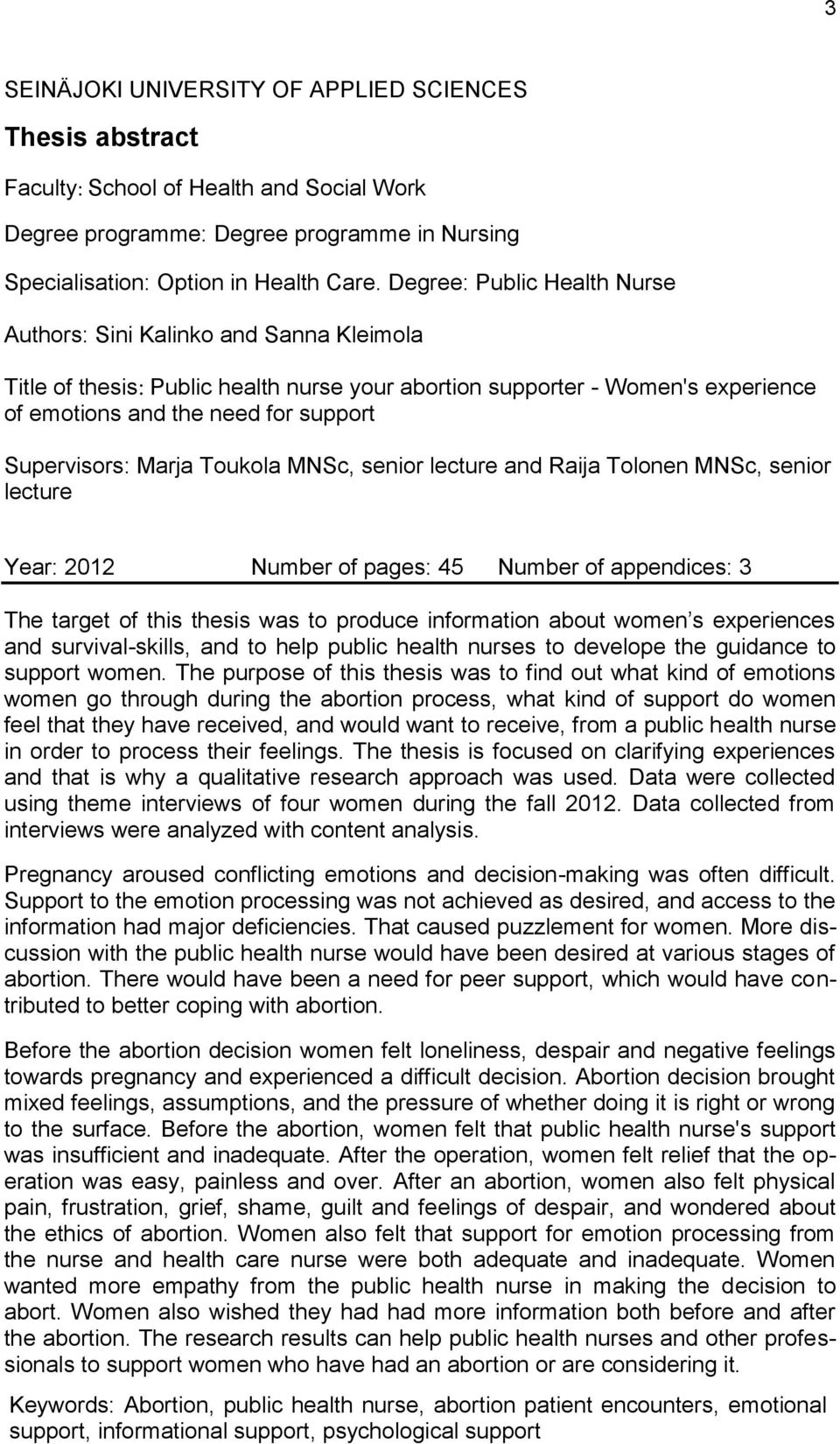 Supervisors: Marja Toukola MNSc, senior lecture and Raija Tolonen MNSc, senior lecture Year: 2012 Number of pages: 45 Number of appendices: 3 The target of this thesis was to produce information