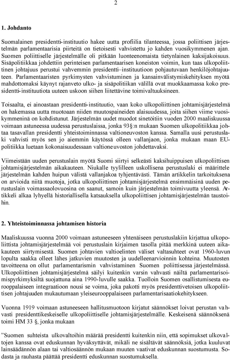 Sisäpolitiikkaa johdettiin perinteisen parlamentaarisen koneiston voimin, kun taas ulkopoliittinen johtajuus perustui vahvemmin presidentti instituutioon pohjautuvaan henkilöjohtajuuteen.