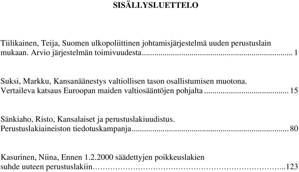 Vertaileva katsaus Euroopan maiden valtiosääntöjen pohjalta... 15 Sänkiaho, Risto, Kansalaiset ja perustuslakiuudistus.