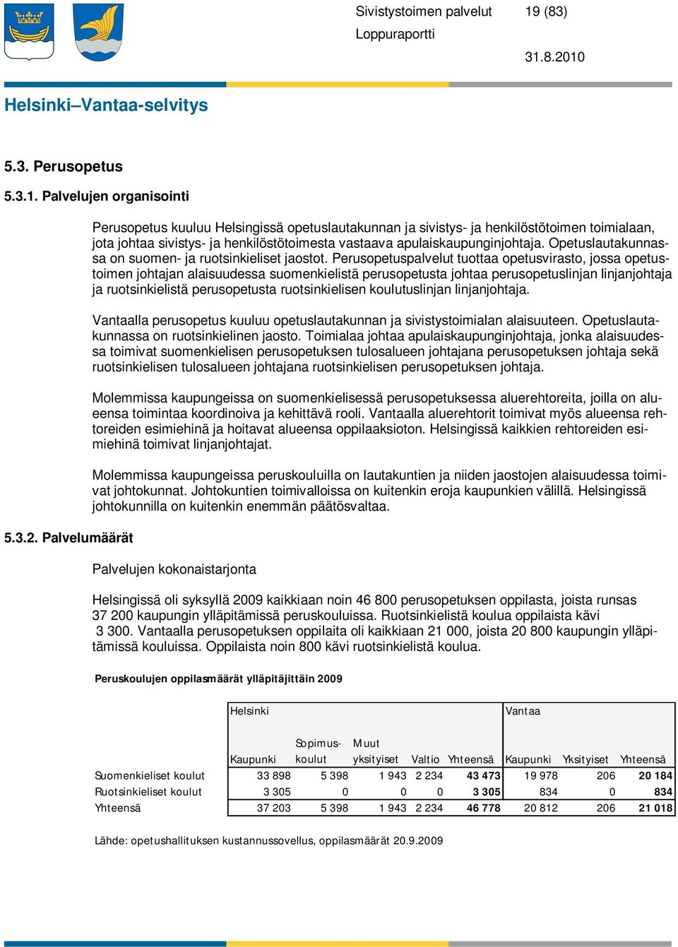 Opetuslautakunnassa on suomen- ja ruotsinkieliset jaostot.