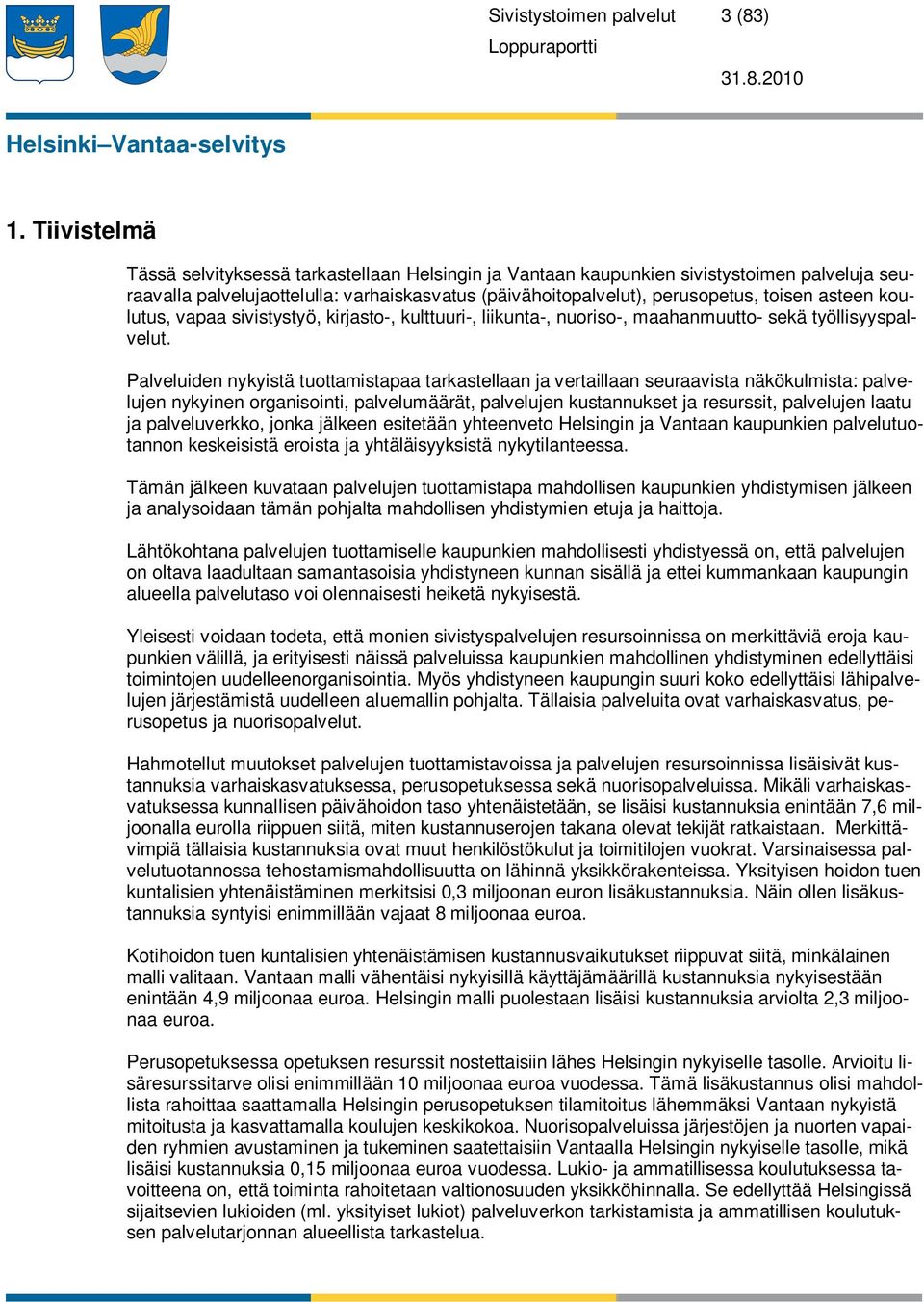 koulutus, vapaa sivistystyö, kirjasto-, kulttuuri-, liikunta-, nuoriso-, maahanmuutto- sekä työllisyyspalvelut.