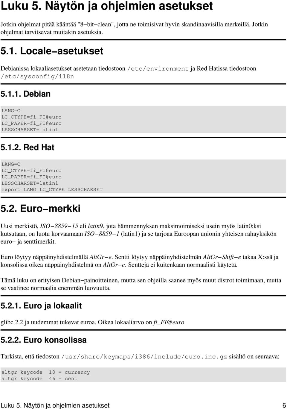 n 5.1.1. Debian LANG=C LC_CTYPE=fi_FI@euro LC_PAPER=fi_FI@euro LESSCHARSET=latin1 5.1.2.