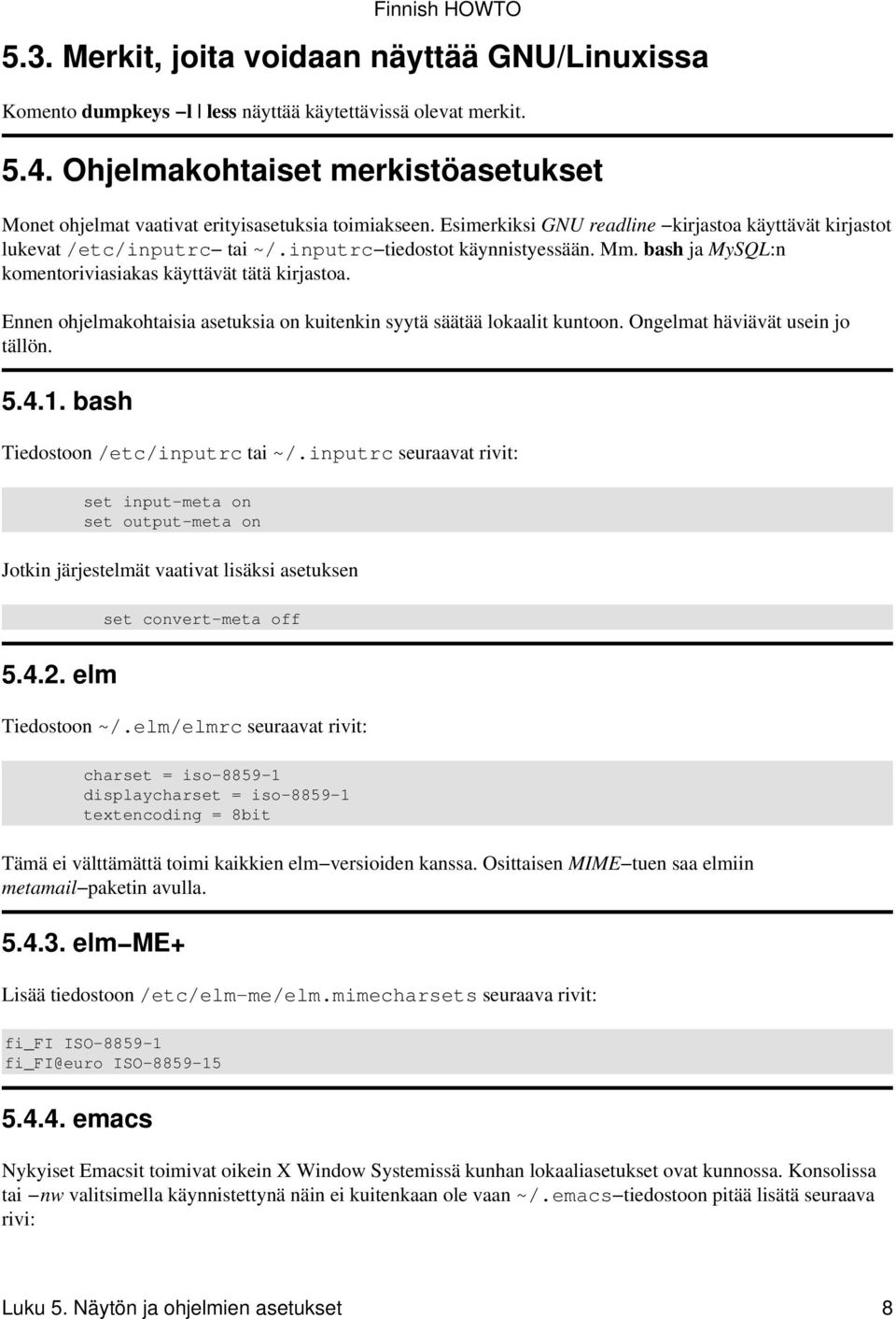 inputrc tiedostot käynnistyessään. Mm. bash ja MySQL:n komentoriviasiakas käyttävät tätä kirjastoa. Ennen ohjelmakohtaisia asetuksia on kuitenkin syytä säätää lokaalit kuntoon.