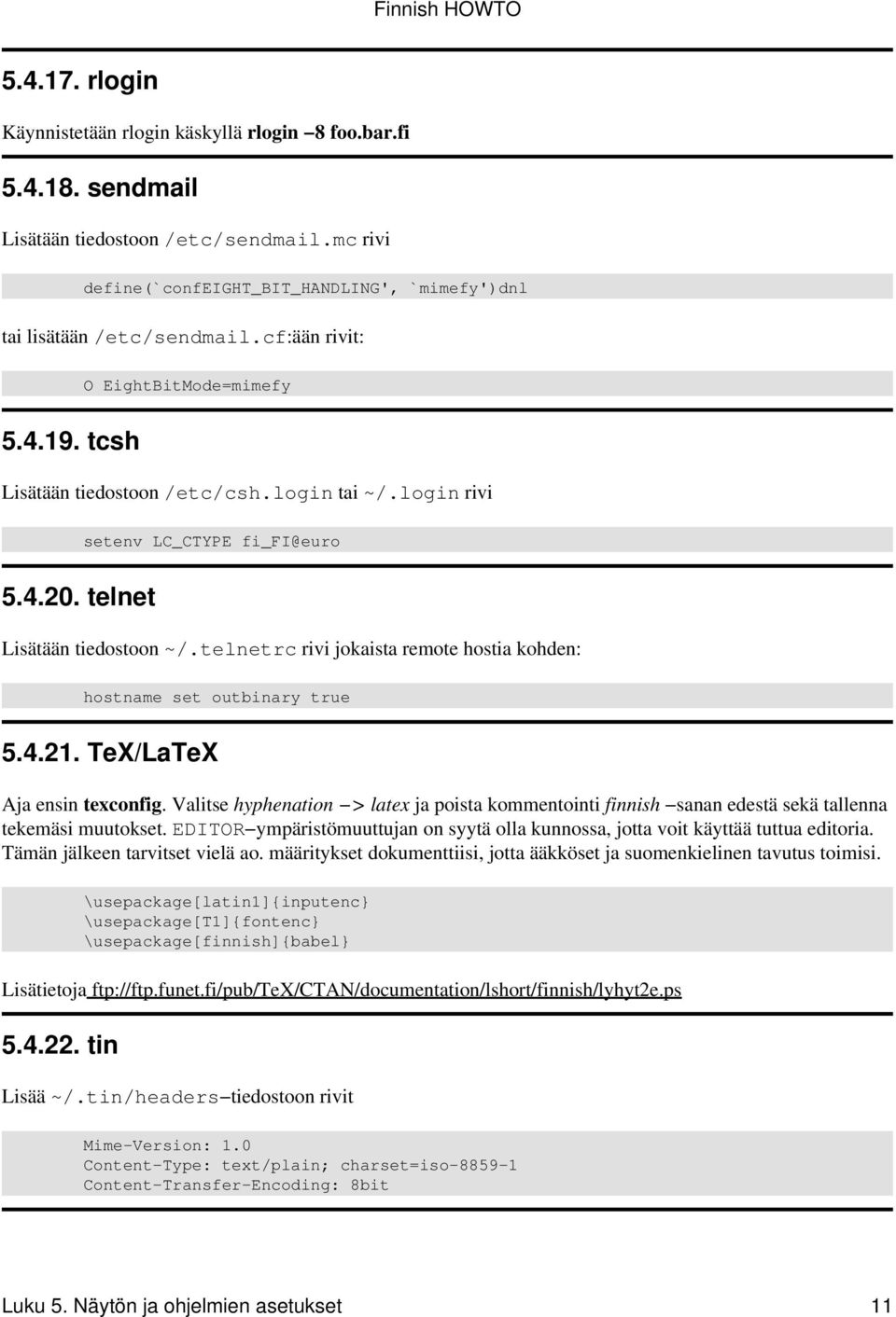 telnetrc rivi jokaista remote hostia kohden: hostname set outbinary true 5.4.21. TeX/LaTeX Aja ensin texconfig.