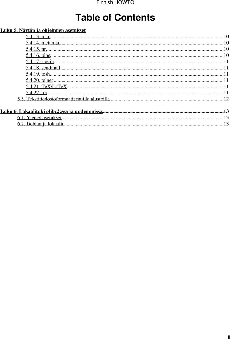 ..11 5.4.21. TeX/LaTeX...11 5.4.22. tin...11 5.5. Tekstitiedostoformaatit muilla alustoilla...12 Luku 6.