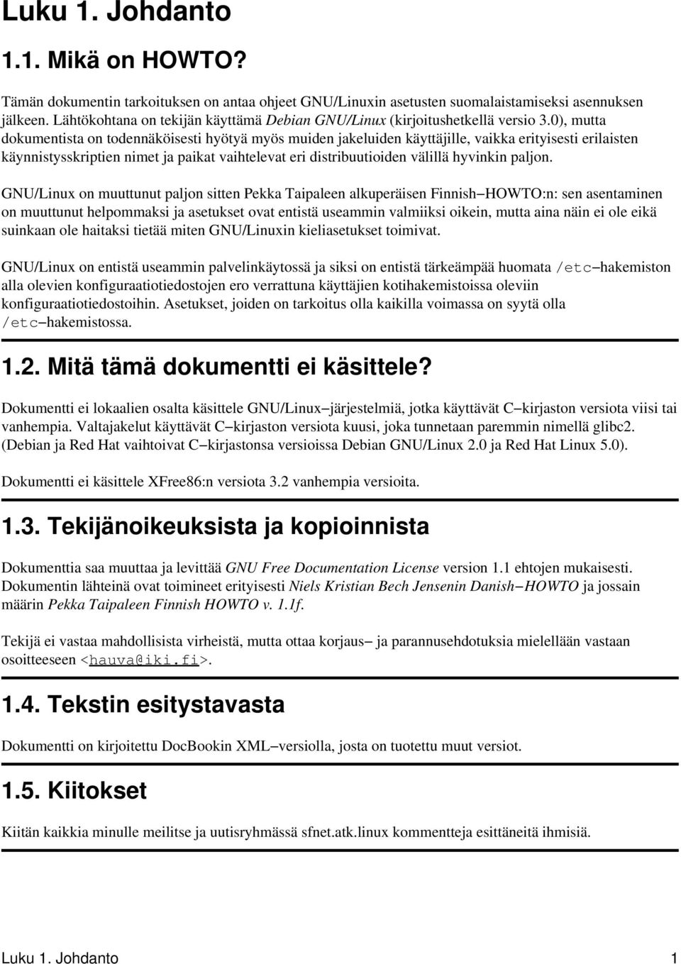 0), mutta dokumentista on todennäköisesti hyötyä myös muiden jakeluiden käyttäjille, vaikka erityisesti erilaisten käynnistysskriptien nimet ja paikat vaihtelevat eri distribuutioiden välillä