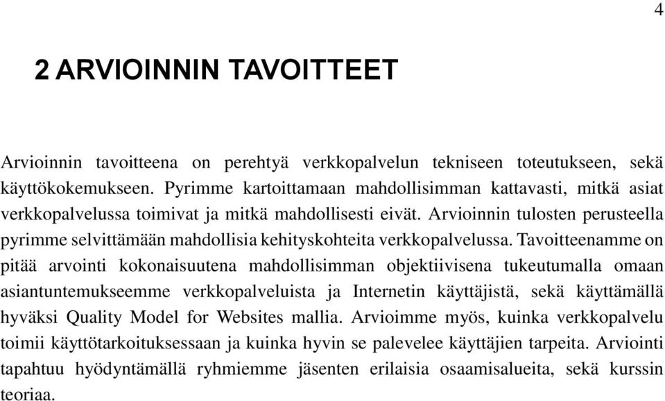 Arvioinnin tulosten perusteella pyrimme selvittämään mahdollisia kehityskohteita verkkopalvelussa.