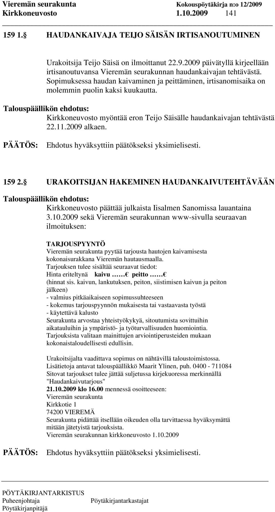 2009 alkaen. 159 2. URAKOITSIJAN HAKEMINEN HAUDANKAIVUTEHTÄVÄÄN Talouspäällikön ehdotus: Kirkkoneuvosto päättää julkaista Iisalmen Sanomissa lauantaina 3.10.