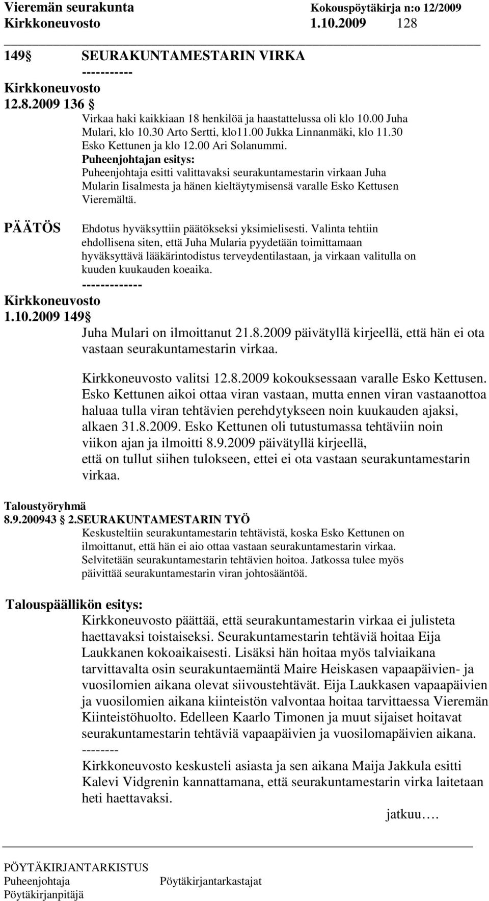 n esitys: esitti valittavaksi seurakuntamestarin virkaan Juha Mularin Iisalmesta ja hänen kieltäytymisensä varalle Esko Kettusen Vieremältä.