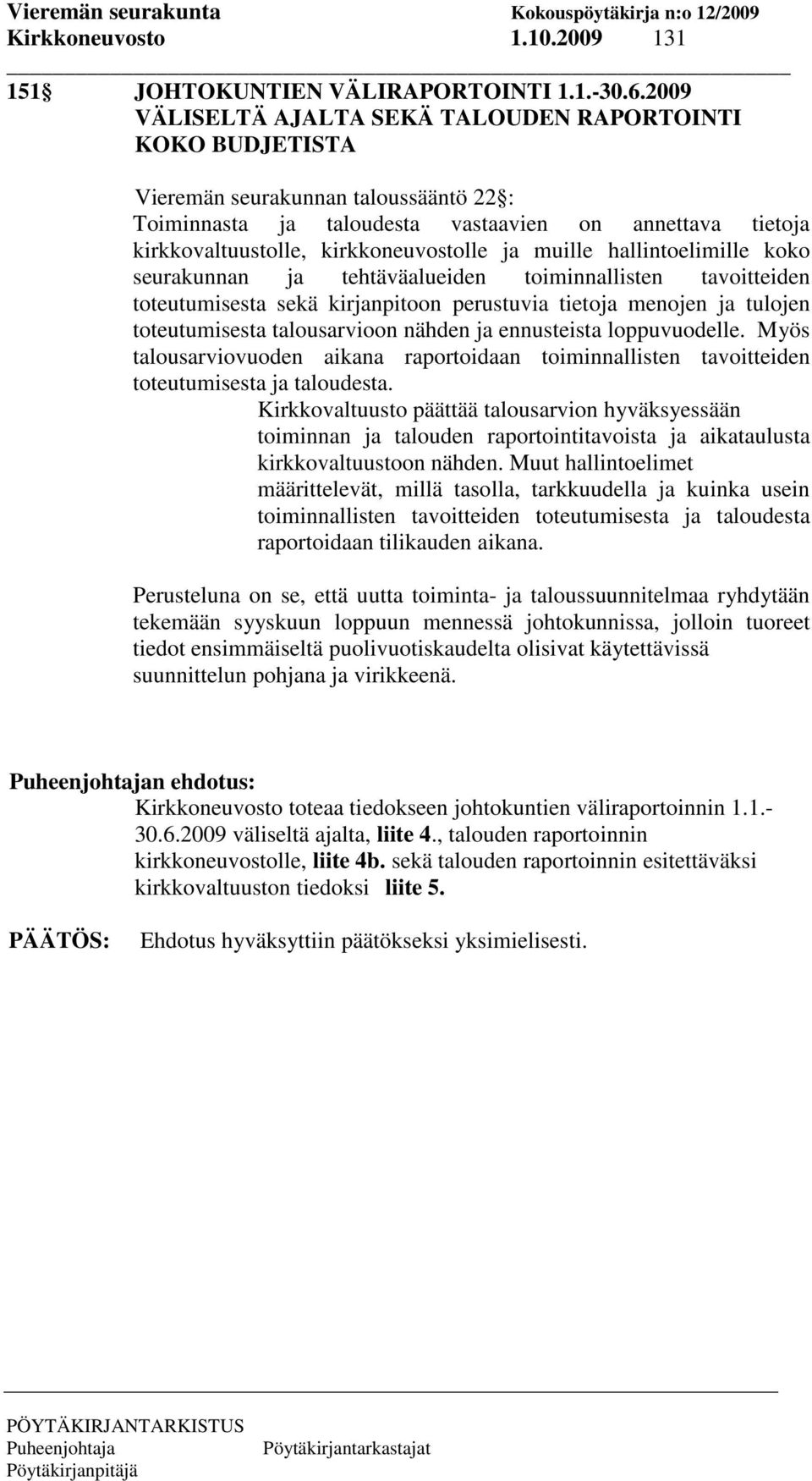 ja muille hallintoelimille koko seurakunnan ja tehtäväalueiden toiminnallisten tavoitteiden toteutumisesta sekä kirjanpitoon perustuvia tietoja menojen ja tulojen toteutumisesta talousarvioon nähden