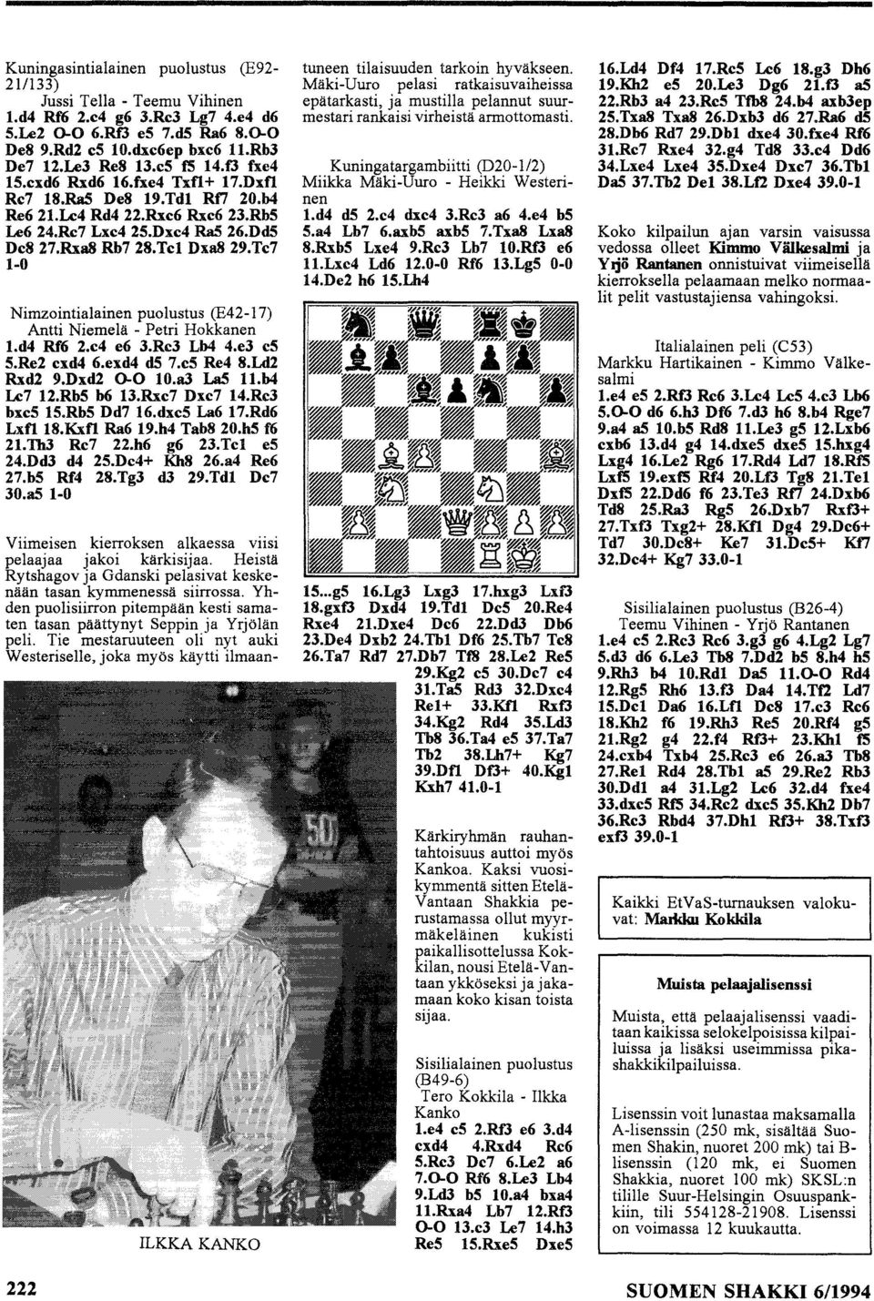 Te7 1-0 Nimzointialainen puolustus (E42-17) Antti Niemelä - Petri Hokkanen 1.d4 Rf6 2.e4 e6 3.Re3 Lb4 4.e3 es 5.Re2 exd4 6.exd4 ds 7.eS Re4 8.Ld2 Rxd2 9.Dxd2 0-0 10.a3 La5 11.b4 Le7 12.Rb5 b6 13.
