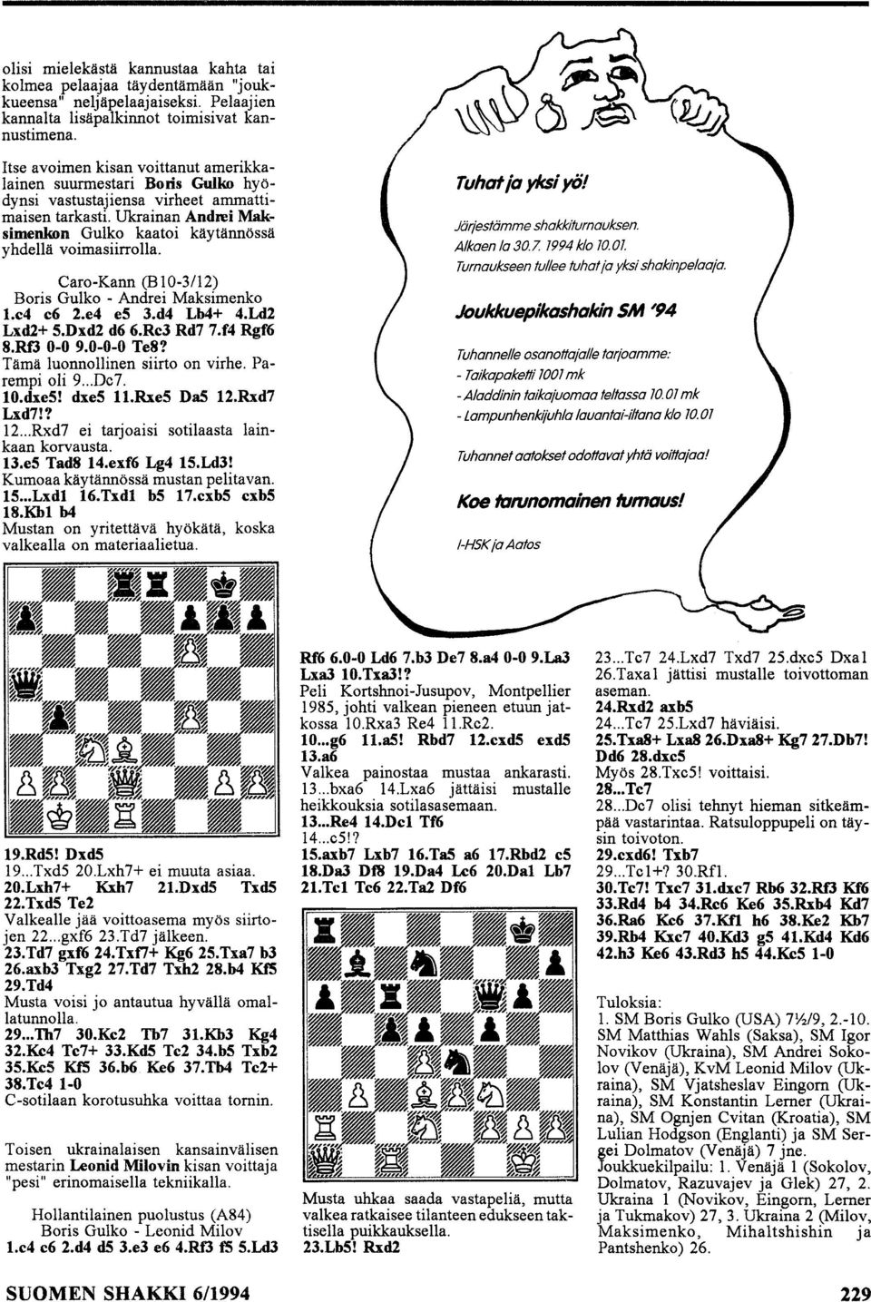 Caro-Kann (B 10-3/12) Boris Gulko - Andrei Maksimenko l.e4 e6 2.e4 e5 3.d4 Lb4+ 4.Ld2 Lxd2+ 5.Dxd2 d6 6.Re3 Rd7 7.f4 Rgf6 8.Rf3 0-0 9.0-0-0 Te8? Tämä luonnollinen siirto on virhe. Parempi oli 9...Dc7.