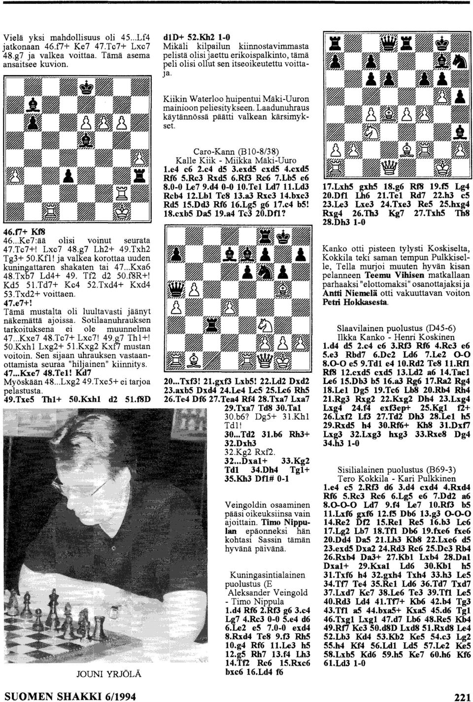 Laadunuhraus käytännössä päätti valkean kärsimykset. 46.t7+ Kf8 46... Ke7:ää olisi voinut seurata 47.Tc7+! Lxc7 48.g7 Lh2+ 49.Txh2 Tg3+ 50.Kfl! ja valkea korottaa uuden kuningattaren shakaten tai 47.