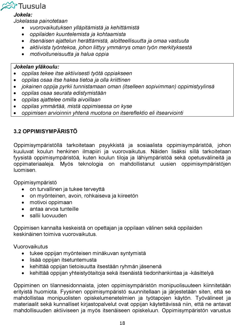 kriittinen jokainen oppija pyrkii tunnistamaan oman (itselleen sopivimman) oppimistyylinsä oppilas osaa seurata edistymistään oppilas ajattelee omilla aivoillaan oppilas ymmärtää, mistä oppimisessa