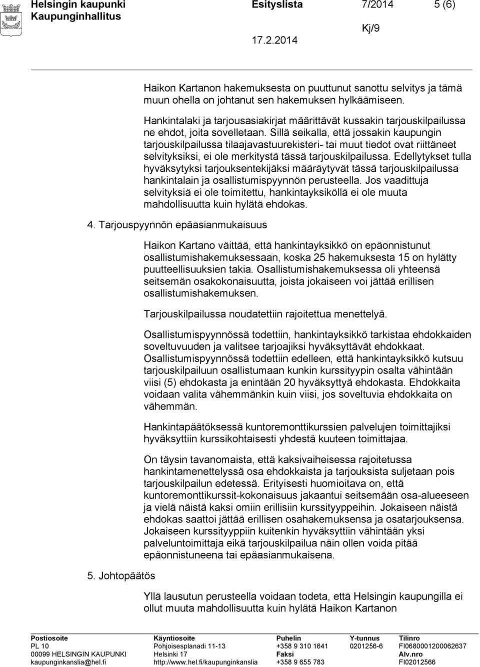 Sillä seikalla, että jossakin kaupungin tarjouskilpailussa tilaajavastuurekisteri- tai muut tiedot ovat riittäneet selvityksiksi, ei ole merkitystä tässä tarjouskilpailussa.