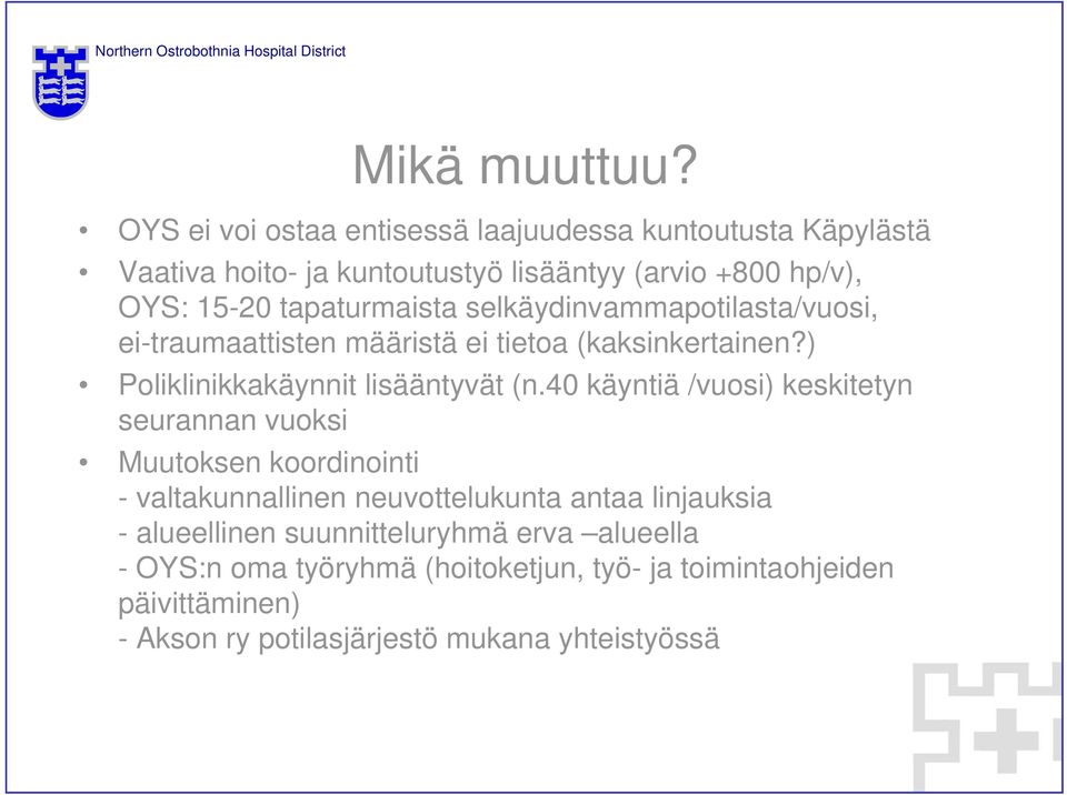 tapaturmaista selkäydinvammapotilasta/vuosi, ei-traumaattisten määristä ei tietoa (kaksinkertainen?) Poliklinikkakäynnit lisääntyvät (n.