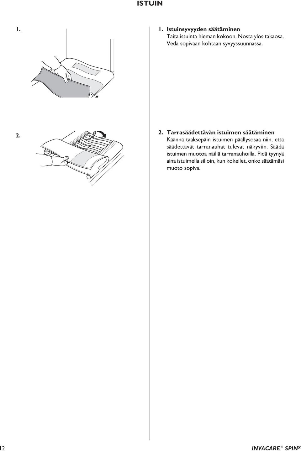 2. Tarrasäädettävän istuimen säätäminen Käännä taaksepäin istuimen päällysosaa niin, että