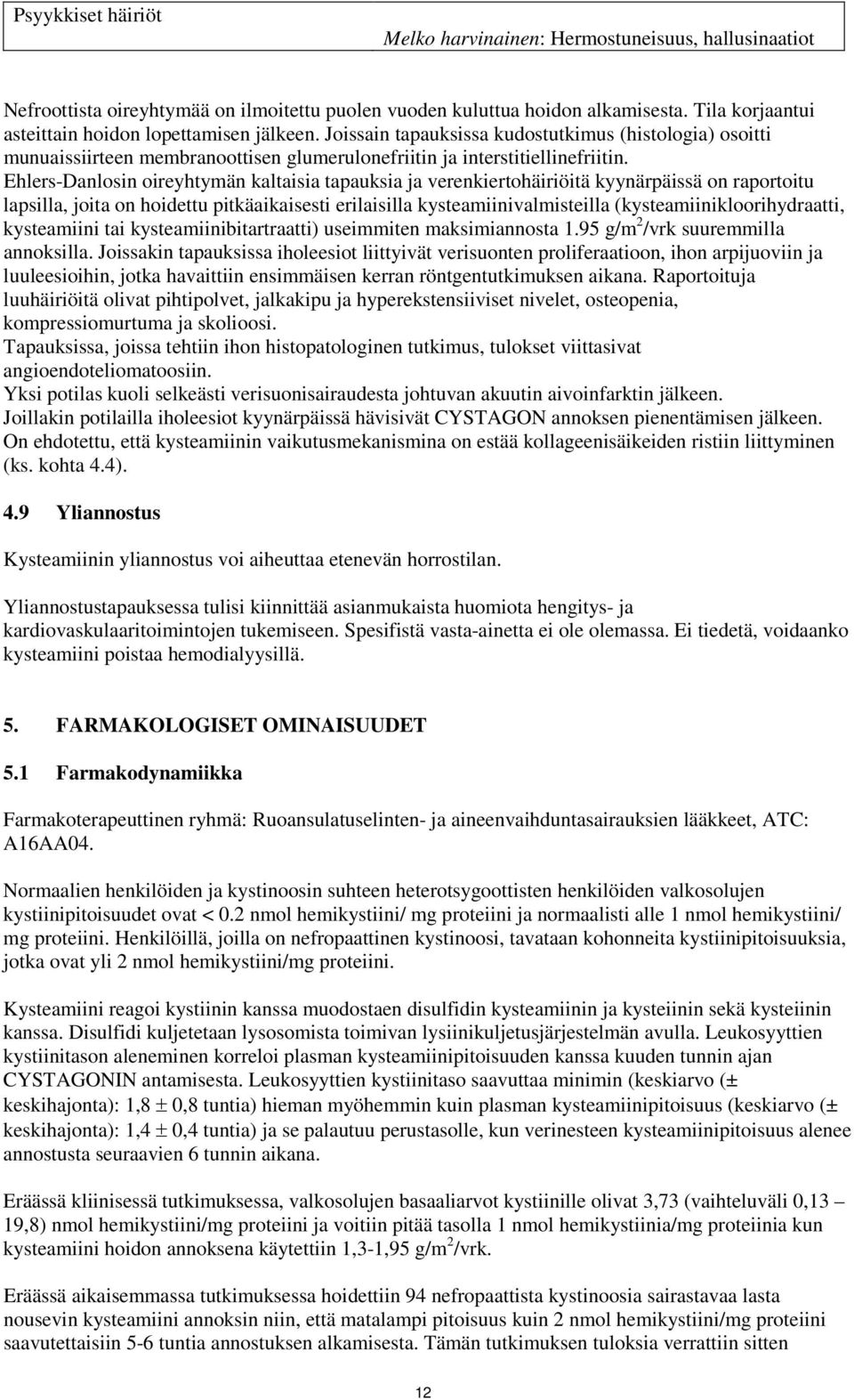 Ehlers-Danlosin oireyhtymän kaltaisia tapauksia ja verenkiertohäiriöitä kyynärpäissä on raportoitu lapsilla, joita on hoidettu pitkäaikaisesti erilaisilla kysteamiinivalmisteilla