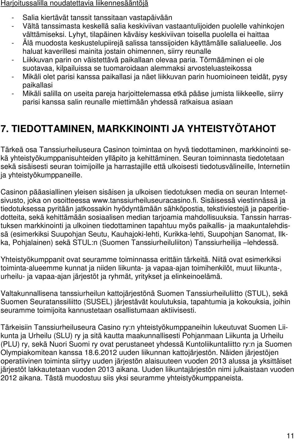 Jos haluat kaverillesi mainita jostain ohimennen, siirry reunalle - Liikkuvan parin on väistettävä paikallaan olevaa paria.