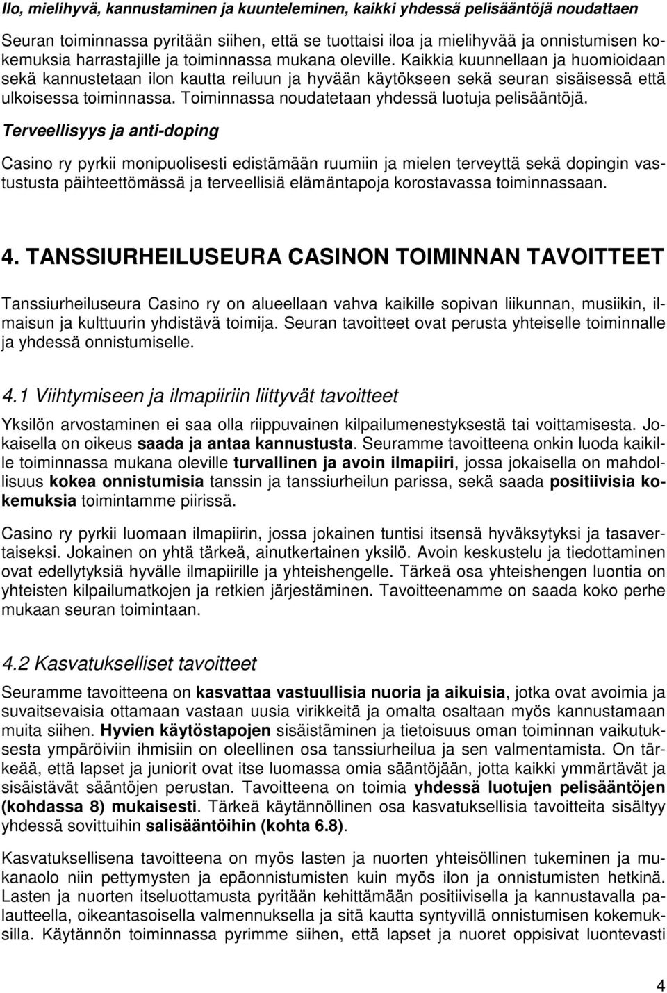 Toiminnassa noudatetaan yhdessä luotuja pelisääntöjä.