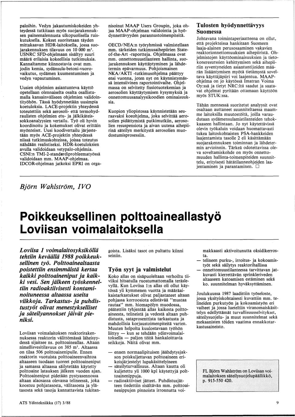 Kannaltamme kiinnostavia ovat mm. jodin kemia, sydansula-betoni-vuorovaikutus, sydamen kuumentuminen ja vedyn vapautuminen.