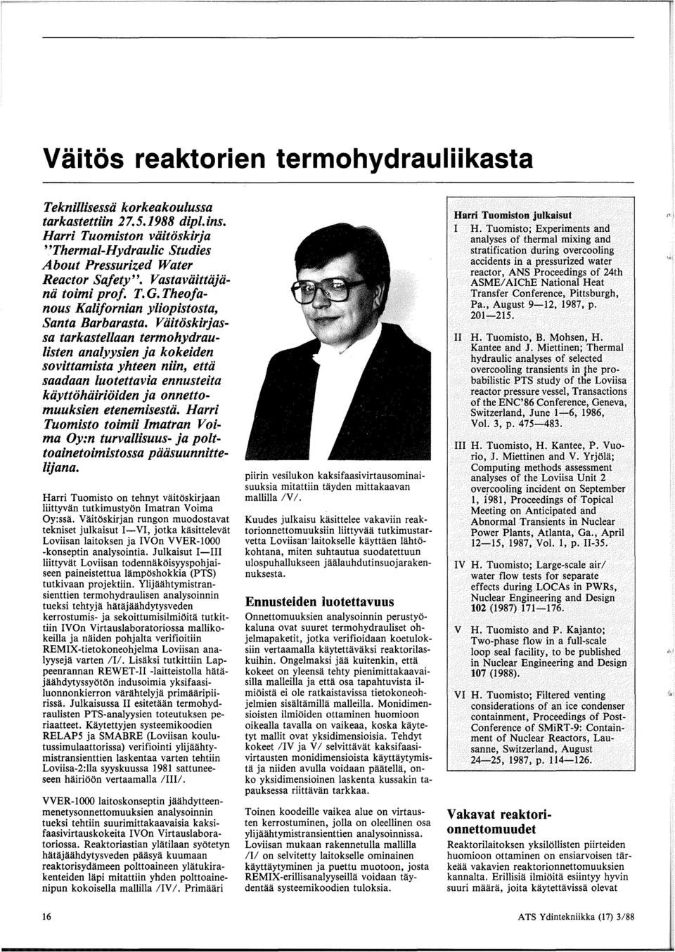 Viiitoskirjassa tarkastellaan termohydraulisten analyysien ja kokeiden sovittamista yhteen niin, ettii saadaan luotettavia ennusteita kiiyttohiiirioiden ja onnettomuuksien etenemisestii.