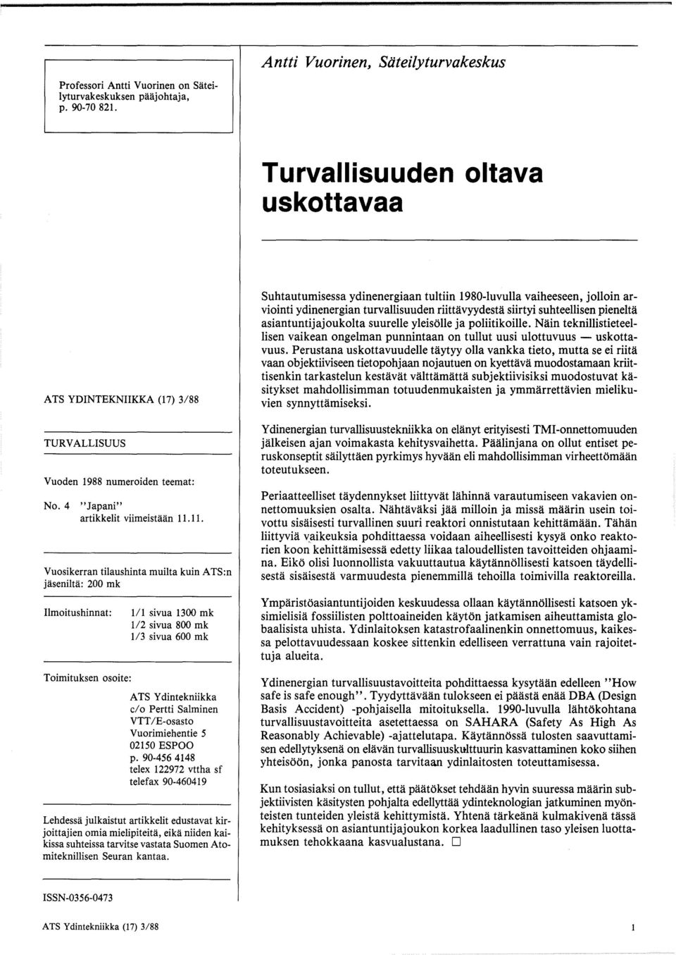 11. Vuosikerran tilaushinta muilta kuin ATS:n jiisenilta: 200 mk Ilmoitushinnat: Toimituksen osoite: 1/1 sivua 1300 mk 1/2 sivua 800 mk 1/3 sivua 600 mk A TS Y dintekniikka cl o Pertti Salminen VTT