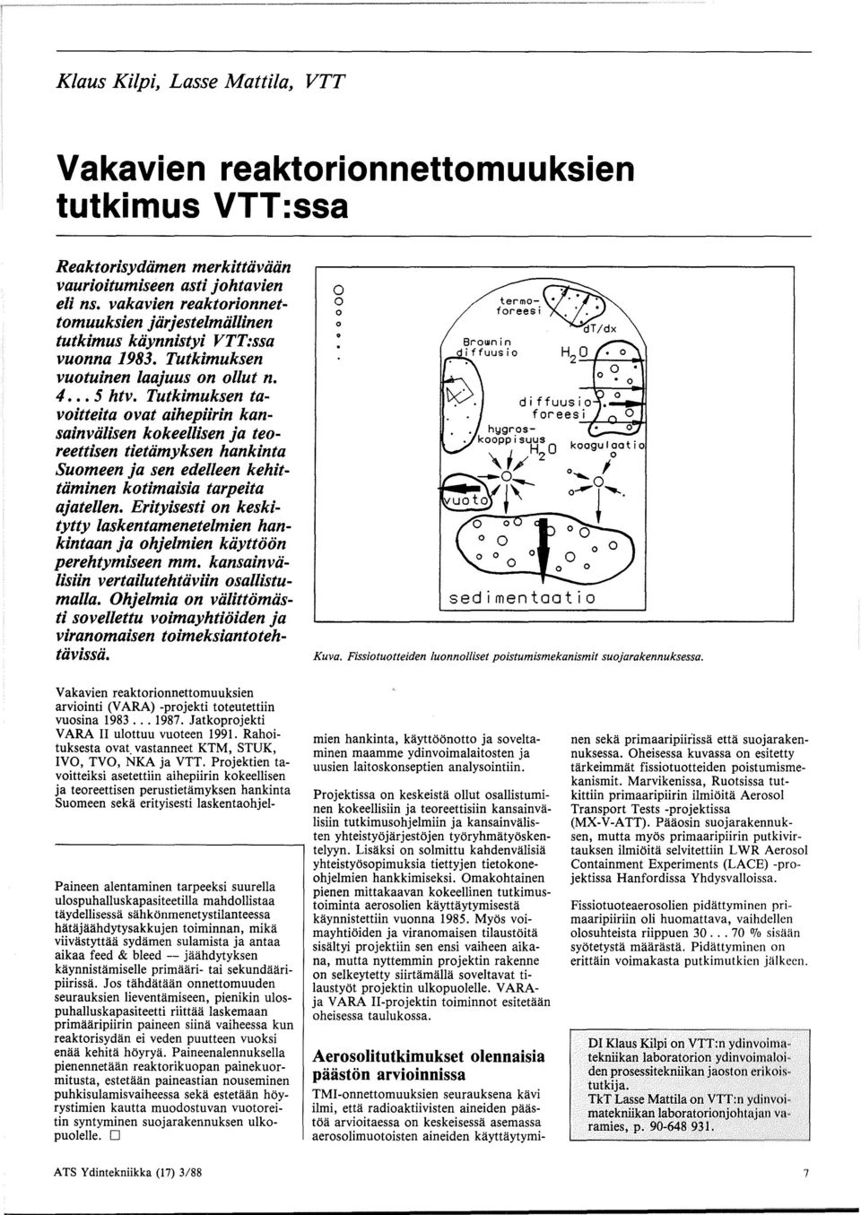 Tutkimuksen tavoitteita ovat aihepiirin kansainviilisen kokeellisen ja teoreettisen tietiimyksen hankinta Suomeen ja sen edelleen kehittiiminen kotimaisia tarpeita ajatellen.