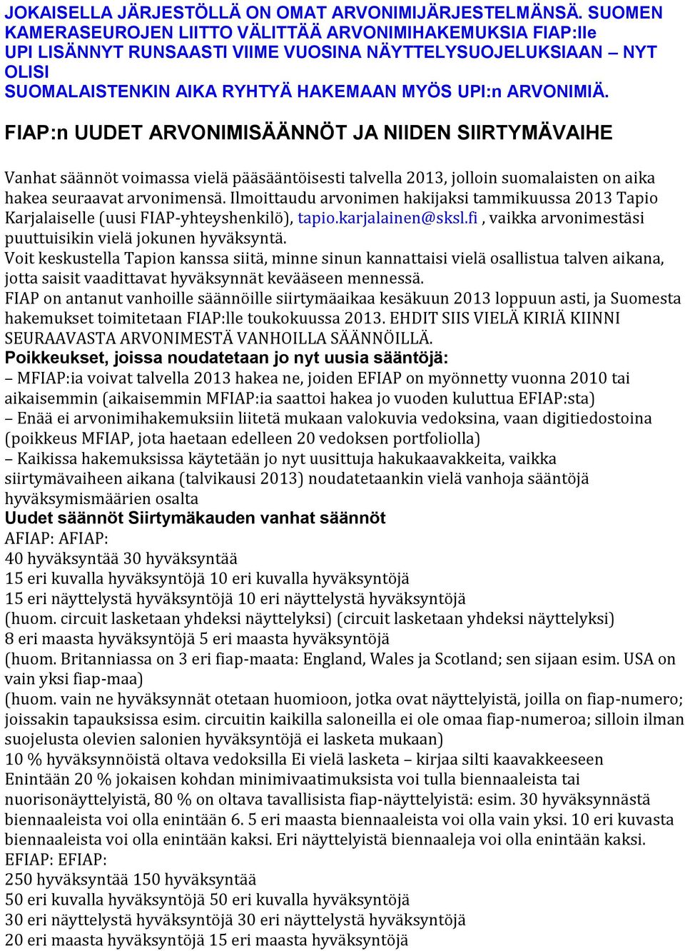 FIAP:n UUDET ARVONIMISÄÄNNÖT JA NIIDEN SIIRTYMÄVAIHE Vanhat säännöt voimassa vielä pääsääntöisesti talvella 2013, jolloin suomalaisten on aika hakea seuraavat arvonimensä.