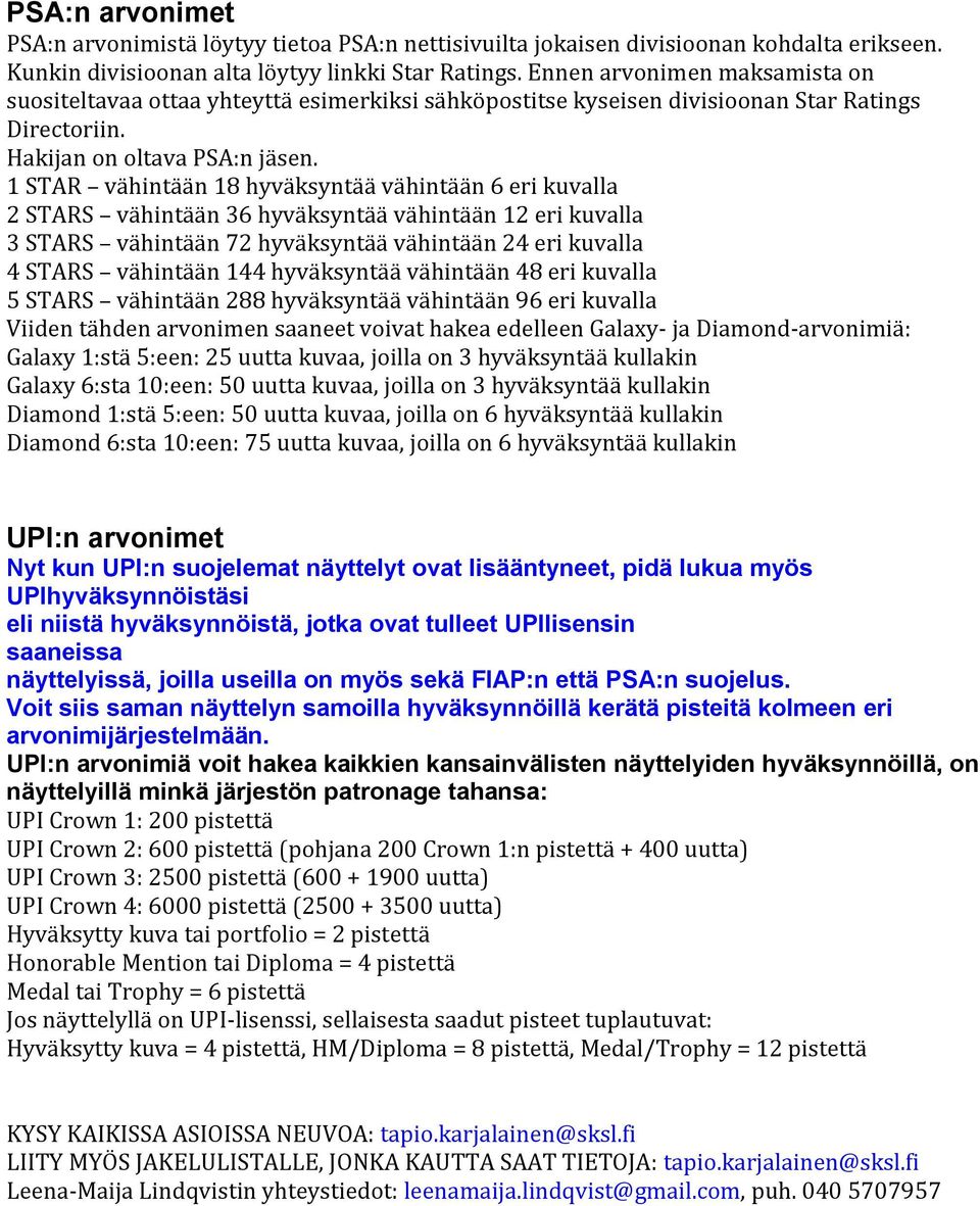 1 STAR vähintään 18 hyväksyntää vähintään 6 eri kuvalla 2 STARS vähintään 36 hyväksyntää vähintään 12 eri kuvalla 3 STARS vähintään 72 hyväksyntää vähintään 24 eri kuvalla 4 STARS vähintään 144