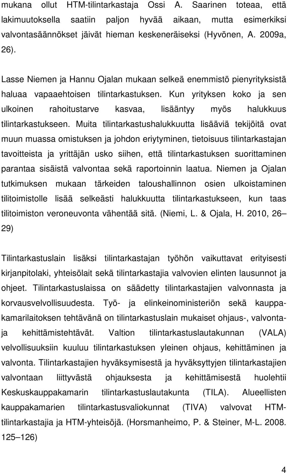 Kun yrityksen koko ja sen ulkoinen rahoitustarve kasvaa, lisääntyy myös halukkuus tilintarkastukseen.