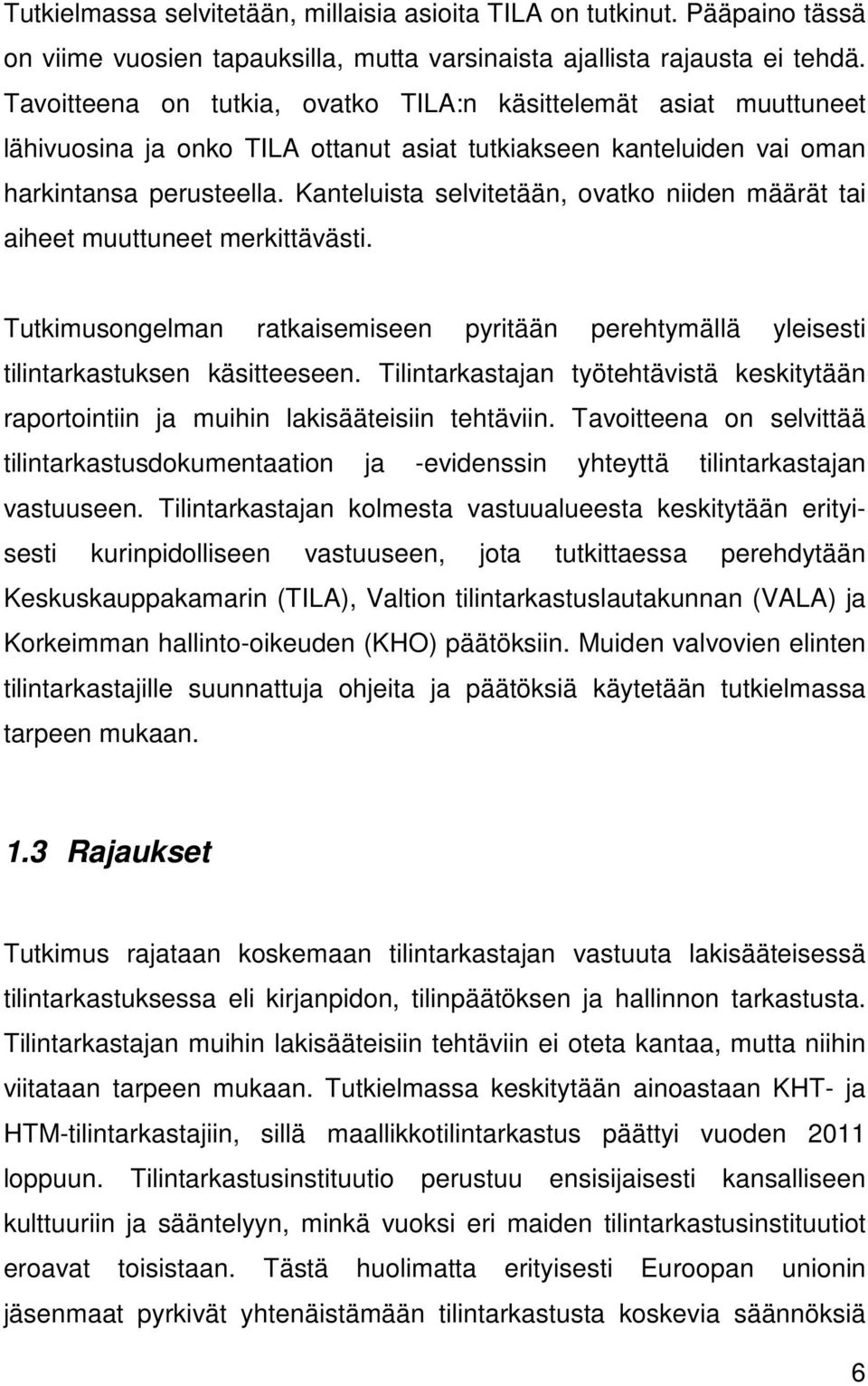 Kanteluista selvitetään, ovatko niiden määrät tai aiheet muuttuneet merkittävästi. Tutkimusongelman ratkaisemiseen pyritään perehtymällä yleisesti tilintarkastuksen käsitteeseen.