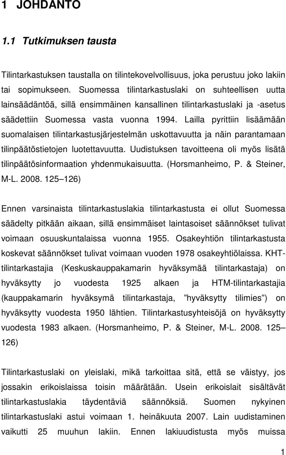 Lailla pyrittiin lisäämään suomalaisen tilintarkastusjärjestelmän uskottavuutta ja näin parantamaan tilinpäätöstietojen luotettavuutta.