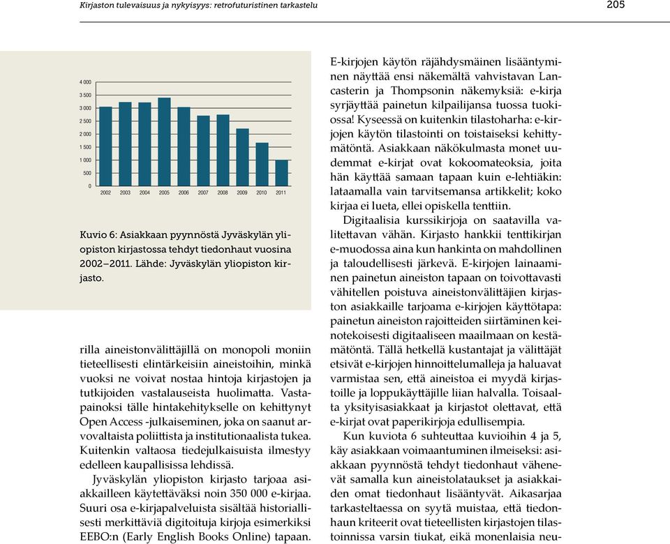 rilla aineistonvälittäjillä on monopoli moniin tieteellisesti elintärkeisiin aineistoihin, minkä vuoksi ne voivat nostaa hintoja kirjastojen ja tutkijoiden vastalauseista huolimatta.