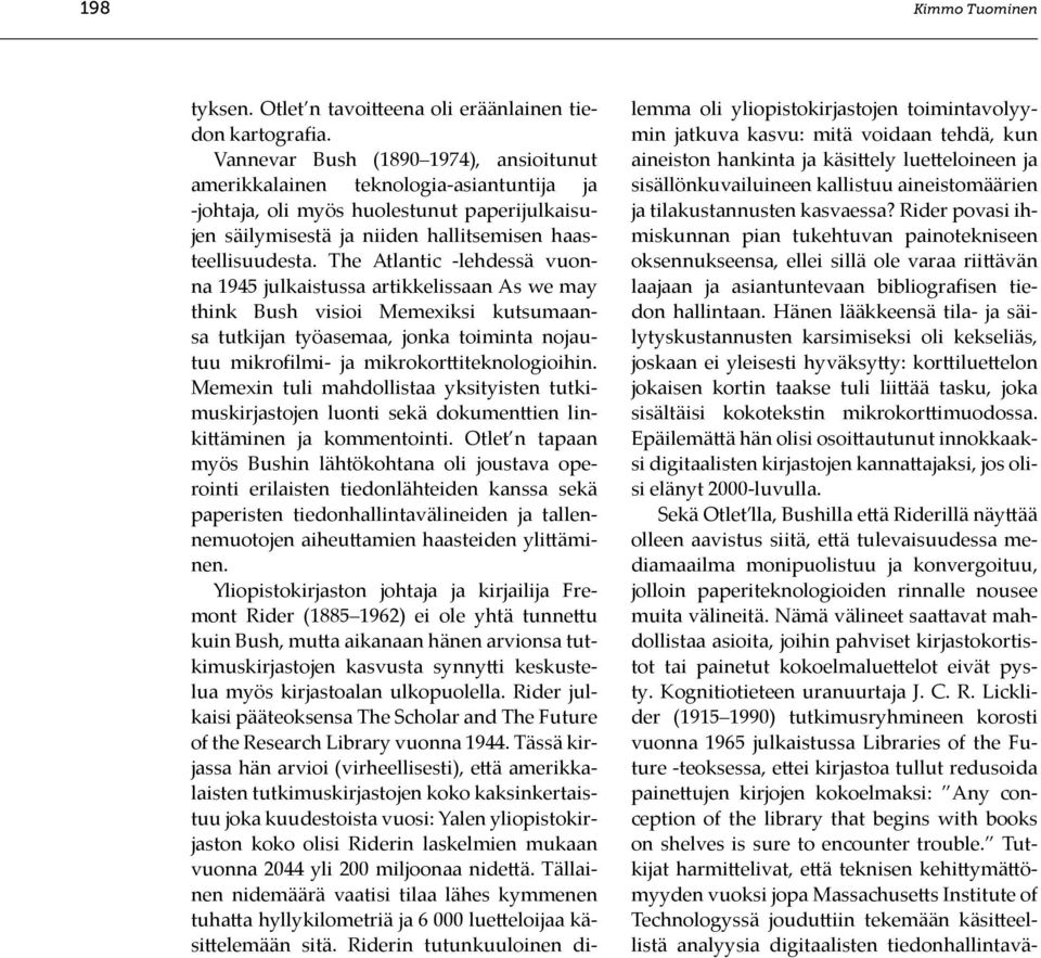 The Atlantic -lehdessä vuonna 1945 julkaistussa artikkelissaan As we may think Bush visioi Memexiksi kutsumaansa tutkijan työasemaa, jonka toiminta nojautuu mikrofilmi- ja mikrokorttiteknologioihin.