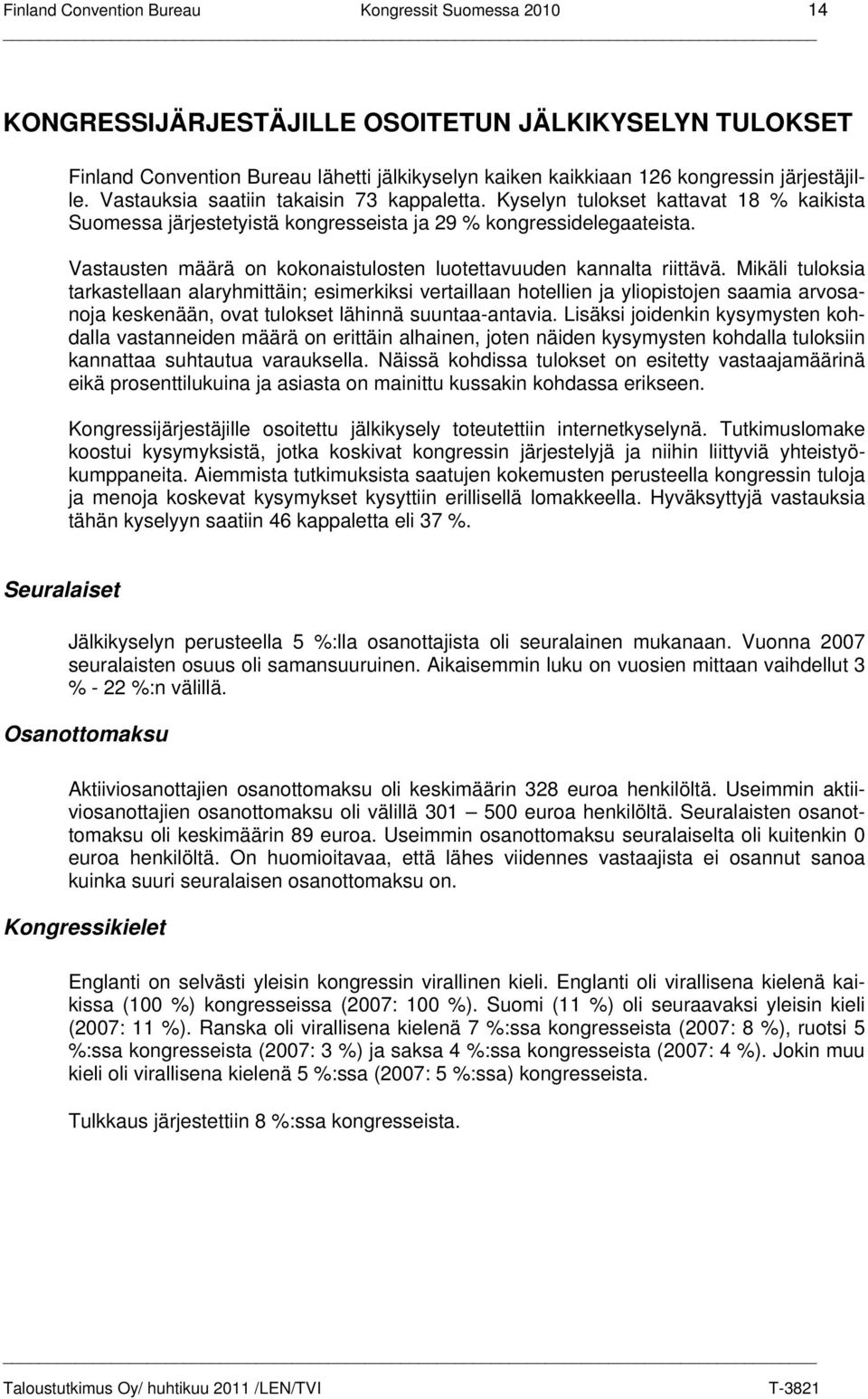 Vastausten määrä on kokonaistulosten luotettavuuden kannalta riittävä.