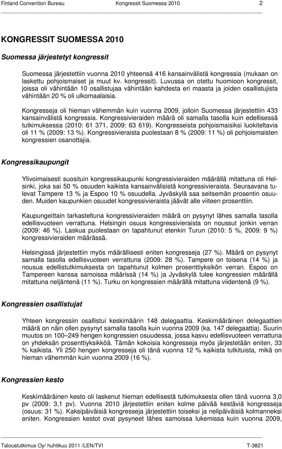 Luvussa on otettu huomioon kongressit, joissa oli vähintään 10 osallistujaa vähintään kahdesta eri maasta ja joiden osallistujista vähintään 20 % oli ulkomaalaisia.