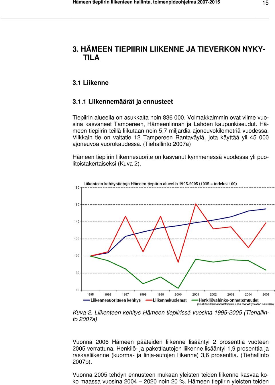 Vilkkain tie on valtatie 12 Tampereen Rantaväylä, jota käyttää yli 45 000 ajoneuvoa vuorokaudessa.